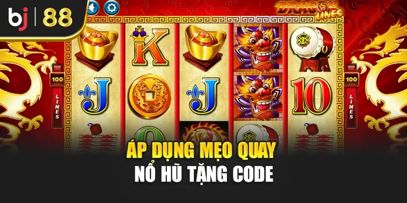 Áp dụng mẹo quay nổ hũ tặng code