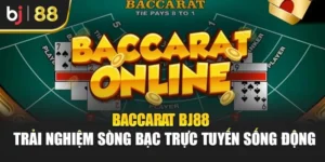 Baccarat Bj88 – Trải Nghiệm Sòng Bạc Trực Tuyến Sống Động
