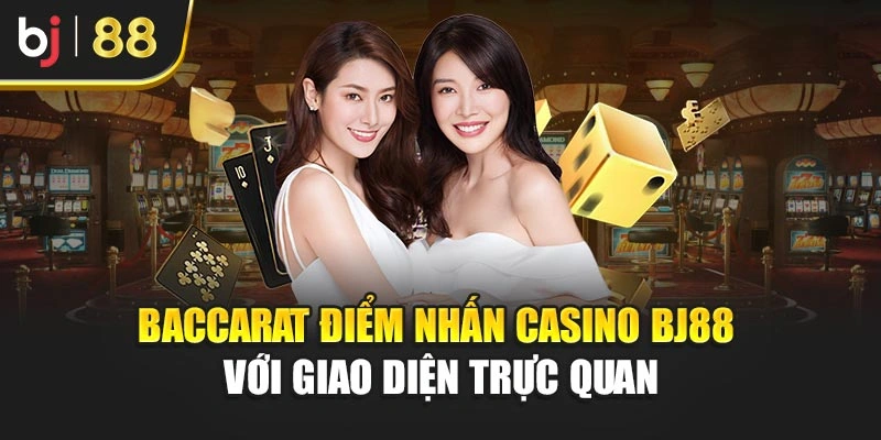 Baccarat điểm nhấn Casino BJ88 với giao diện trực quan