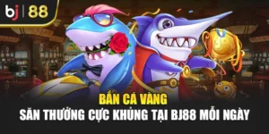 Bắn Cá Vàng – Săn Thưởng Cực Khủng Tại Bj88 Mỗi Ngày