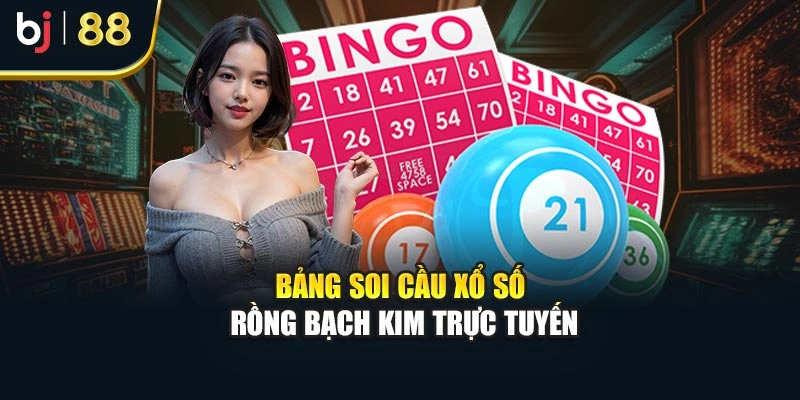 Bảng soi cầu xổ số rồng bạch kim trực tuyến