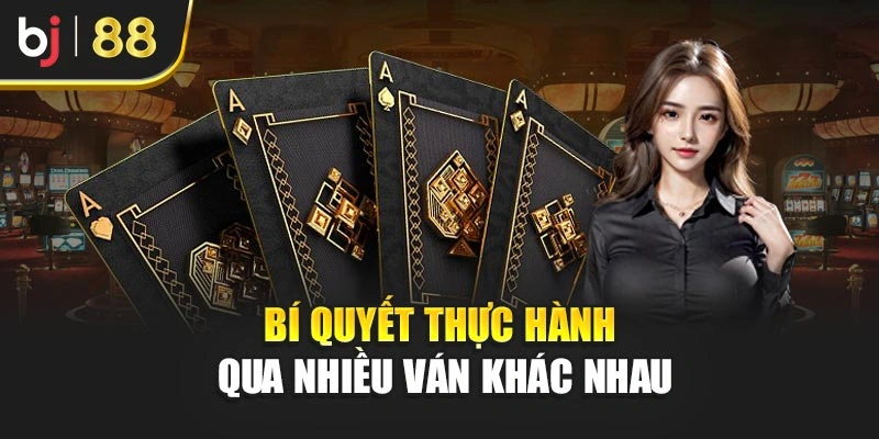Bí quyết thực hành qua nhiều ván khác nhau