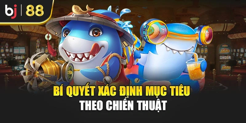 Bí quyết xác định mục tiêu theo chiến thuật