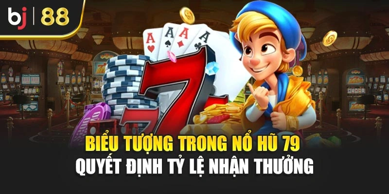 Biểu tượng trong nổ hũ 79 quyết định tỷ lệ nhận thưởng