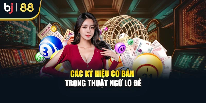 Các ký hiệu cơ bản trong thuật ngữ lô đề