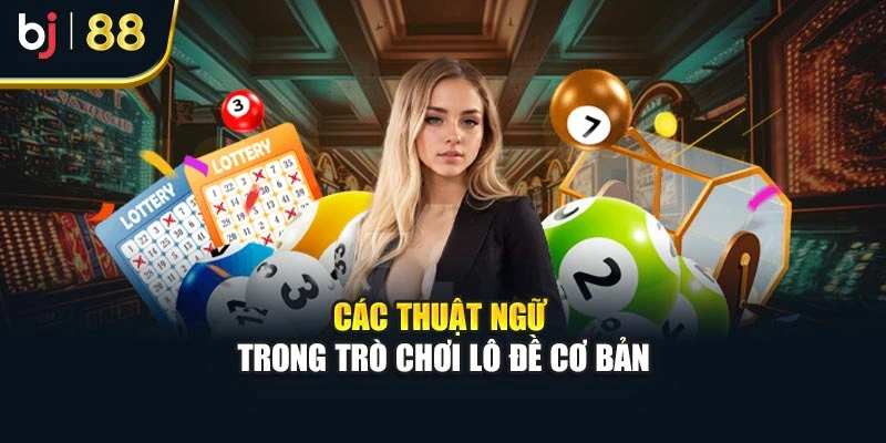 Các thuật ngữ trong trò chơi lô đề cơ bản