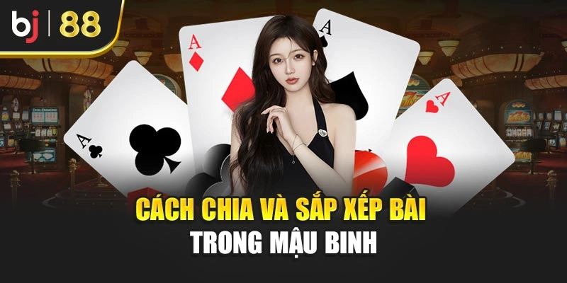 Cách chia và sắp xếp bài trong Mậu binh