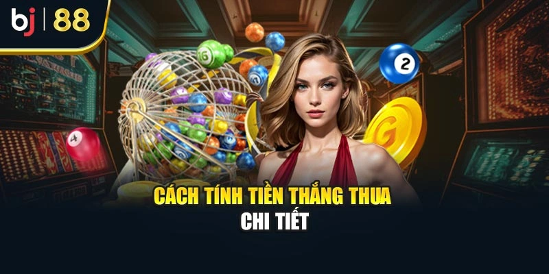 Cách tính tiền thắng thua chi tiết