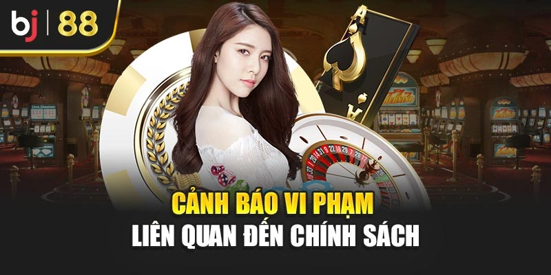 Cảnh báo vi phạm liên quan đến chính sách