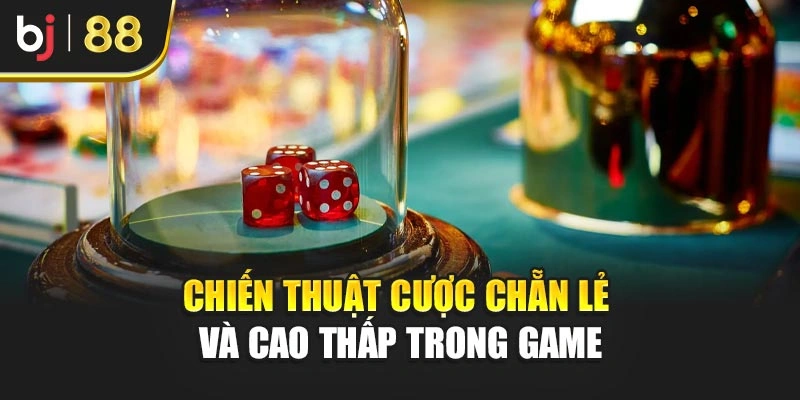 Chiến thuật cược chẵn lẻ và cao thấp trong game