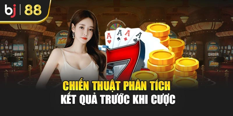 Chiến thuật phân tích kết quả trước khi cược