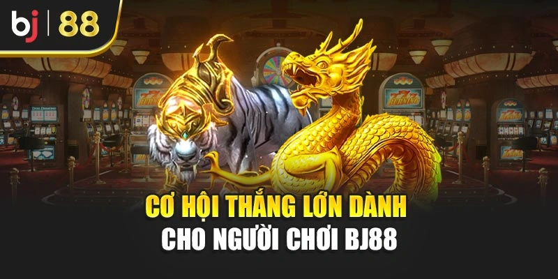 Cơ hội thắng lớn dành cho người chơi BJ88
