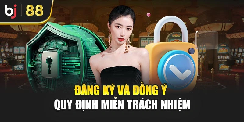 Đăng ký và đồng ý quy định miễn trách nhiệm