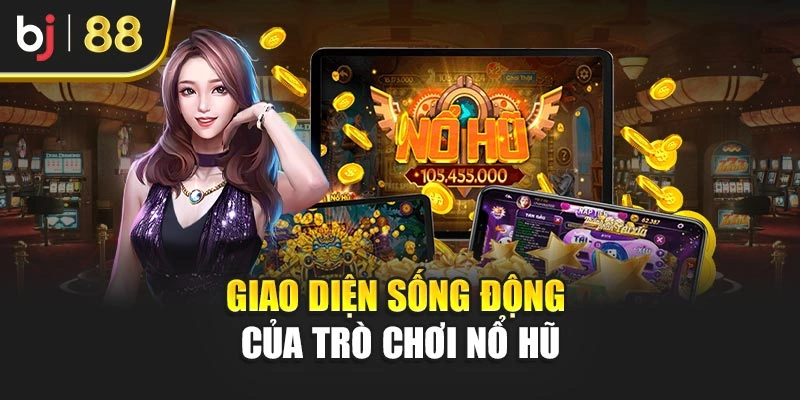 Giao diện sống động của trò chơi nổ hũ