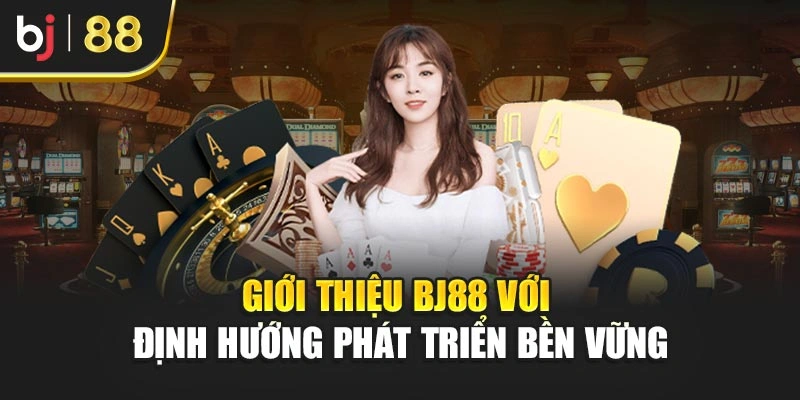 Giới thiệu BJ88 với định hướng phát triển bền vững