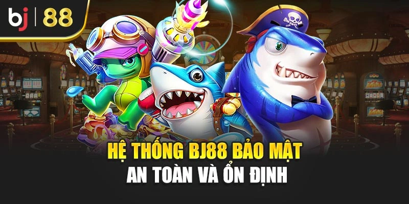 Hệ thống BJ88 bảo mật an toàn và ổn định