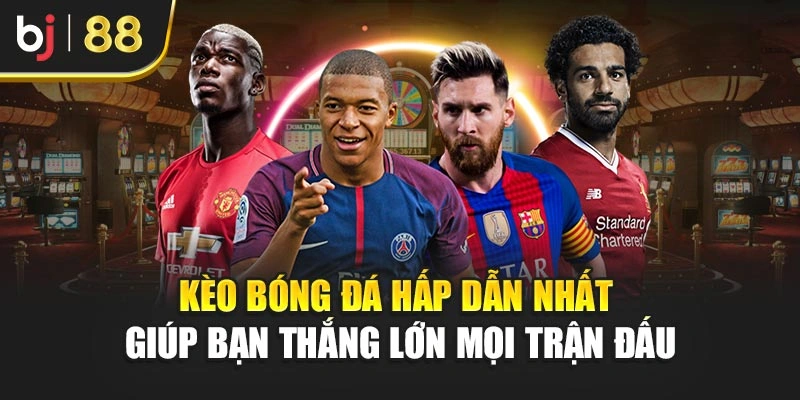 Kèo Bóng Đá Hấp Dẫn Nhất Giúp Bạn Thắng Lớn Mọi Trận Đấu