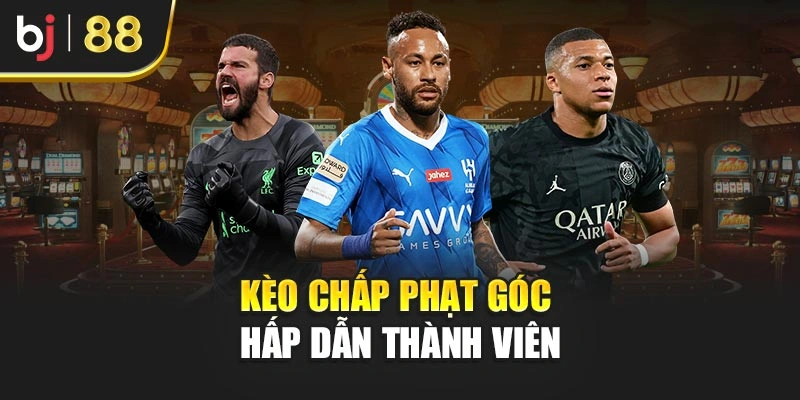 Kèo chấp phạt góc hấp dẫn thành viên