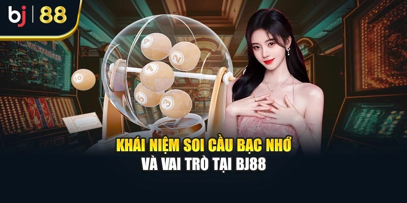 Khái niệm soi cầu bạc nhớ và vai trò tại BJ88