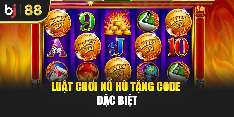 Luật chơi nổ hũ tặng code đặc biệt