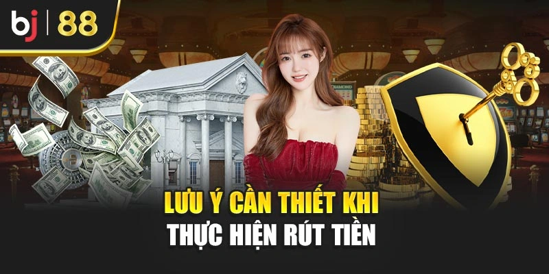 Lưu ý cần thiết khi thực hiện rút tiền