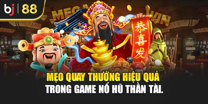 Mẹo quay thưởng hiệu quả trong game nổ hũ thần tài