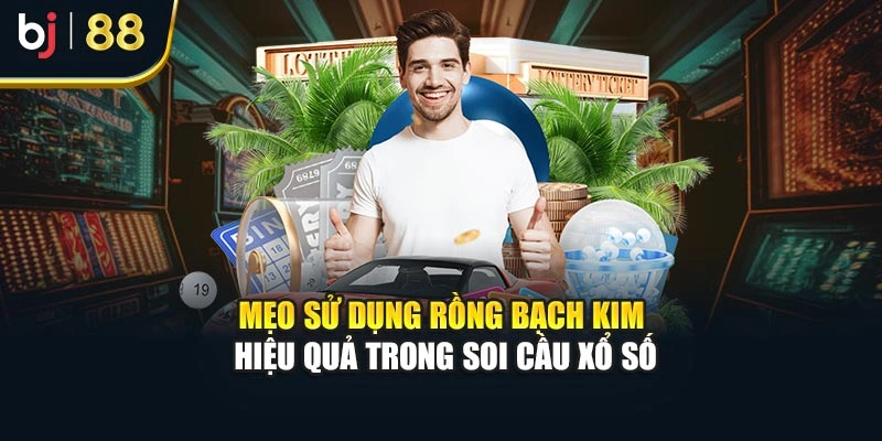 Mẹo sử dụng rồng bạch kim hiệu quả trong soi cầu xổ số