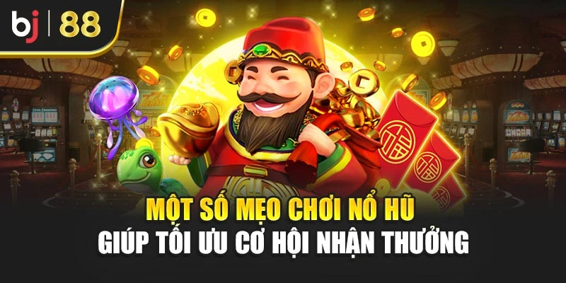 Một số mẹo chơi nổ hũ giúp tối ưu cơ hội nhận thưởng