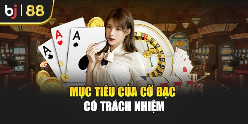 Mục tiêu của cờ bạc có trách nhiệm
