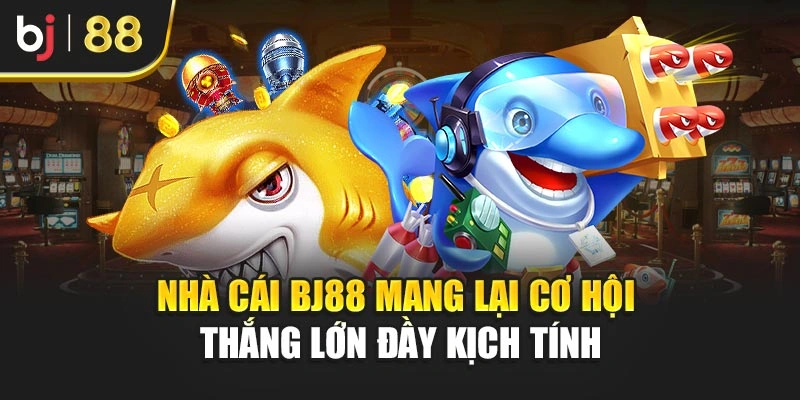 Nhà cái BJ88 mang lại cơ hội thắng lớn đầy kịch tính