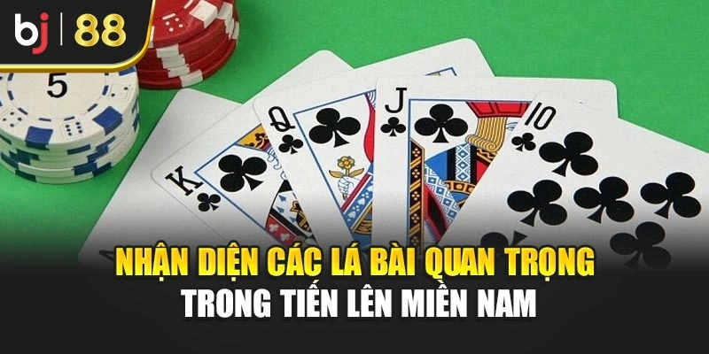 Nhận diện các lá bài quan trọng trong Tiến lên miền nam
