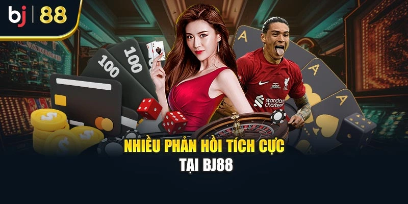 Nhiều phản hồi tích cực tại BJ88