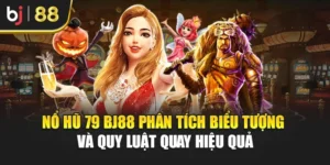 Nổ Hũ 79 Bj88 Phân Tích Biểu Tượng Và Quy Luật Quay Hiệu Quả