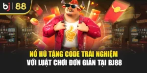 Nổ Hũ Tặng Code Trải Nghiệm Với Luật Chơi Đơn Giản Tại Bj88
