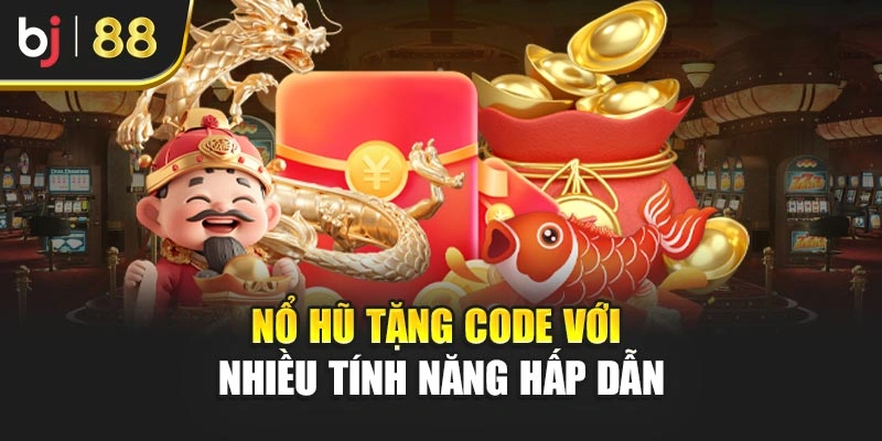 Nổ hũ tặng code với nhiều tính năng hấp dẫn