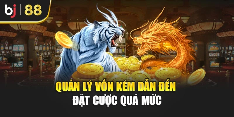 Quản lý vốn kém dẫn đến đặt cược quá mức