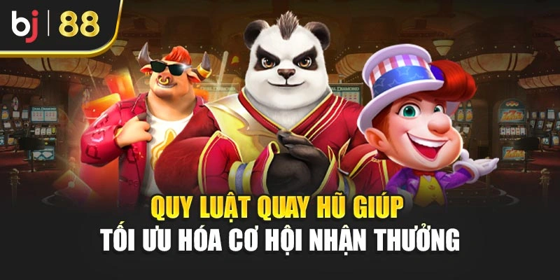 Quy luật quay hũ giúp tối ưu hóa cơ hội nhận thưởng