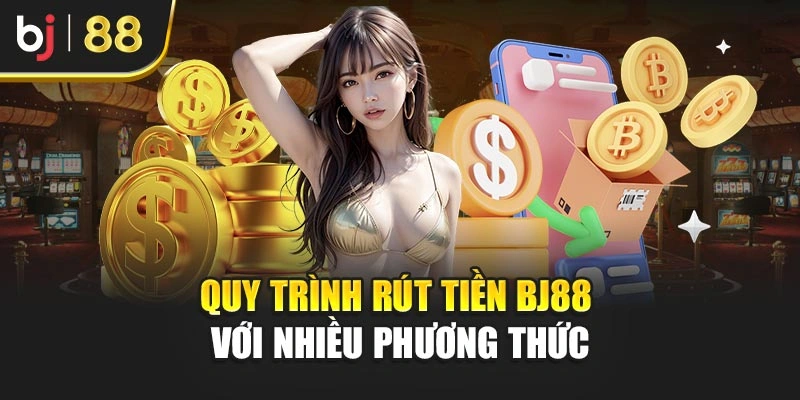 Quy trình rút tiền Bj88 với nhiều phương thức