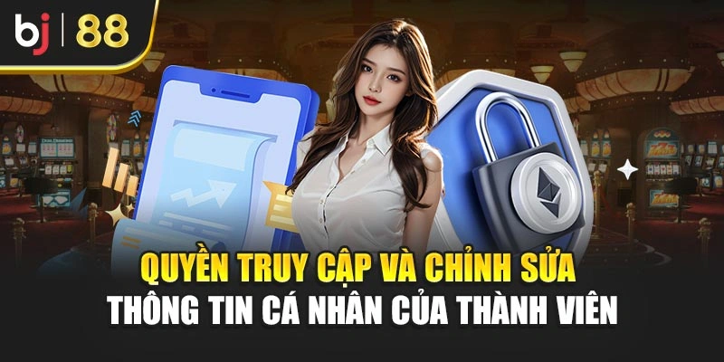 Quyền truy cập và chỉnh sửa thông tin cá nhân của thành viên
