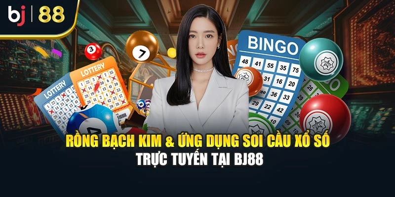 Rồng Bạch Kim & Ứng Dụng Soi Cầu Xổ Số Trực Tuyến Tại Bj88
