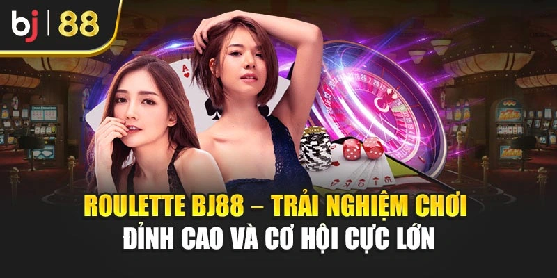 Roulette Bj88 – Trải Nghiệm Chơi Đỉnh Cao Và Cơ Hội Cực Lớn