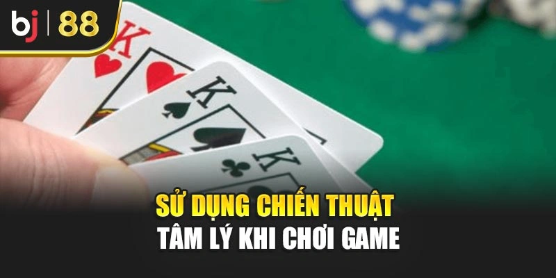 Sử dụng chiến thuật tâm lý khi chơi game