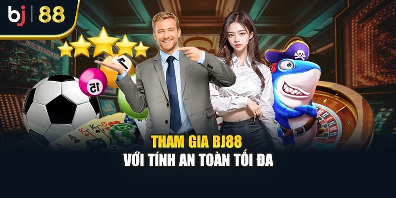 Tham gia BJ88 với tính an toàn tối đa