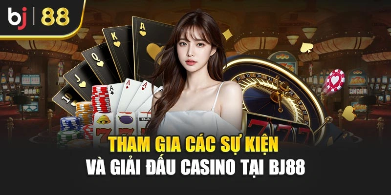 Tham gia các sự kiện và giải đấu casino tại BJ88