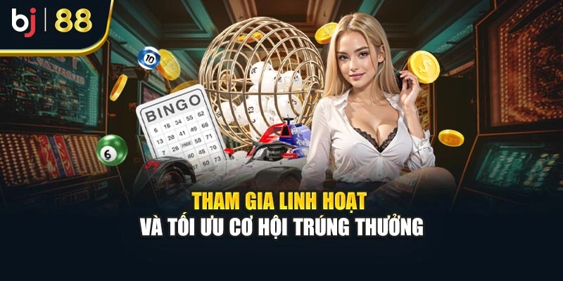Tham gia linh hoạt và tối ưu cơ hội trúng thưởng