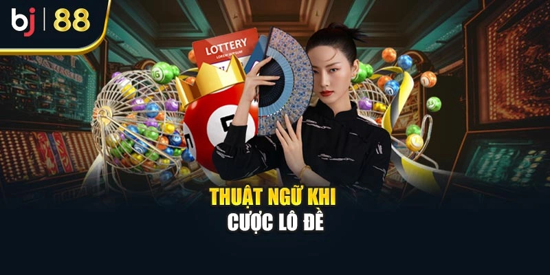 Thuật ngữ khi cược lô đề
