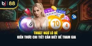 Thuật Ngữ Lô Đề - Kiến Thức Chi Tiết Cần Biết Để Tham Gia