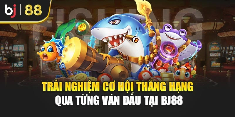 Trải nghiệm cơ hội thăng hạng qua từng ván đấu tại BJ88