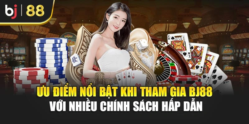 Ưu điểm nổi bật khi tham gia BJ88 với nhiều chính sách hấp dẫn